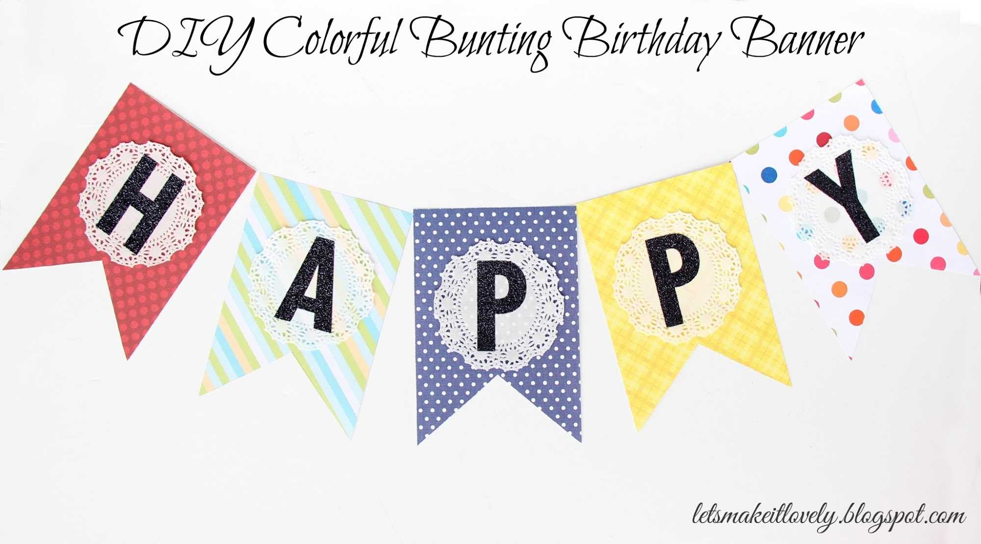 Let's Make It Lovely: Diy Colorful Bunting Birthday Banner Within Diy Party Banner Template