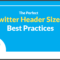 The Perfect Twitter Header Size & Best Practices (2020 Update) In Twitter Banner Template Psd